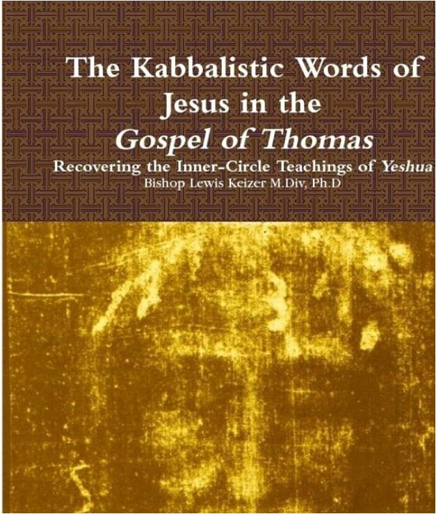 The Kabbalistic Words Of Jesus In The Gospel Of Thomas Recovering The Innercircle Teachings Of Yeshua Lewis Keizer Keizer