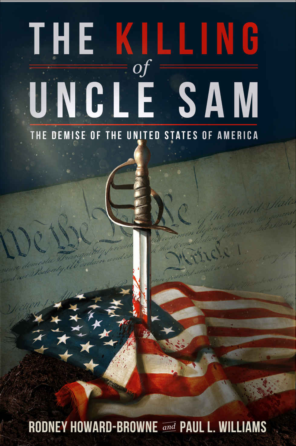 The Killing Of Uncle Sam The Demise Of The United States Of America Rodney Howardbrowne Paul L Williams Howardbrowne