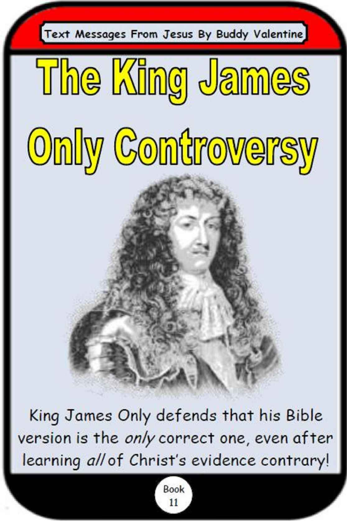 The King James Only Controversy Text Messages From Jesus Book 11 Buddy Valentine Valentine