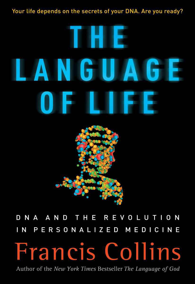 The Language Of Life Dna And The Revolution In Personalized Medicine Francis S Collins Collins
