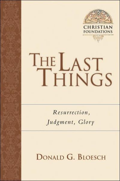 The Last Things Resurrection Judgment Glory Donald G Bloesch Bloesch