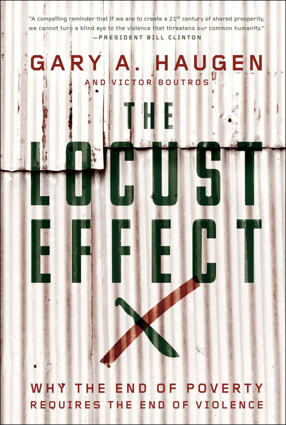The Locust Effect Why The End Of Poverty Requires The End Of Violence Gary A Haugen Victor Boutros Haugen