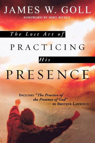 The Lost Art Of Practicing His Presence James W Goll Goll James W