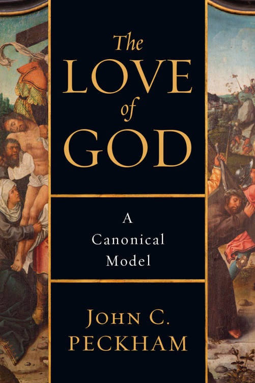 The Love Of God A Canonical Model John C Peckham Peckham John C