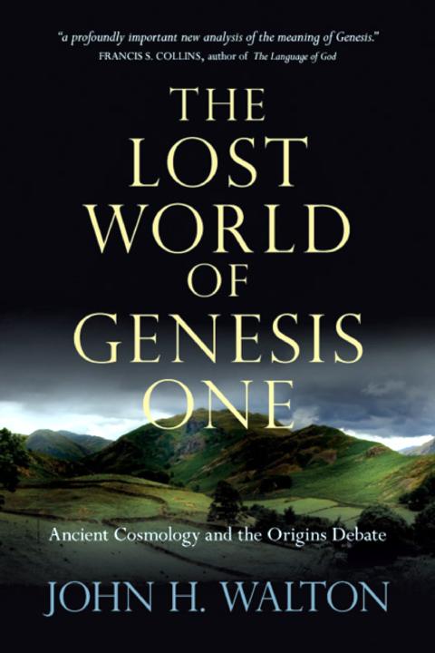 The Lost World Of Genesis One Ancient Cosmology And The Origins Debate John H Walton Walton