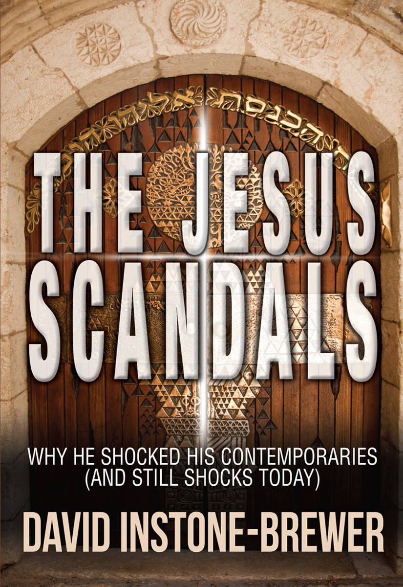 The Jesus Scandals Why He Shocked His Contemporaries And Still Shocks Today David Instonebrewer Instonebrewer