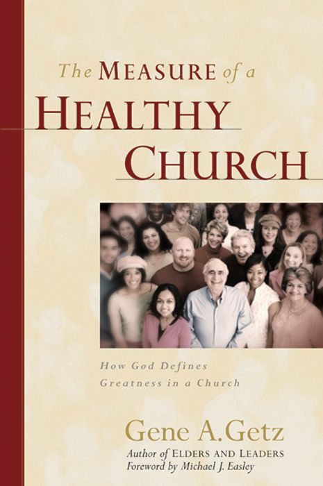 The Measure Of A Healthy Church How God Defines Greatness In A Church Gene A Getz Getz