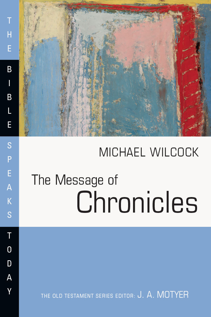 The Message Of Chronicles The Bible Speaks Today Series Michael Wilcock Wilcock
