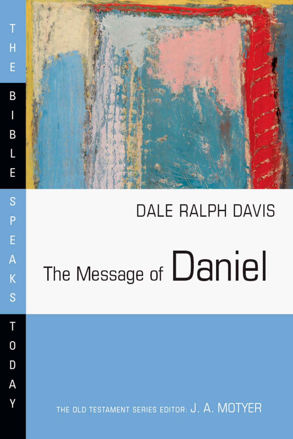 The Message Of Daniel The Bible Speaks Today Series Dale Ralph Davis Davis