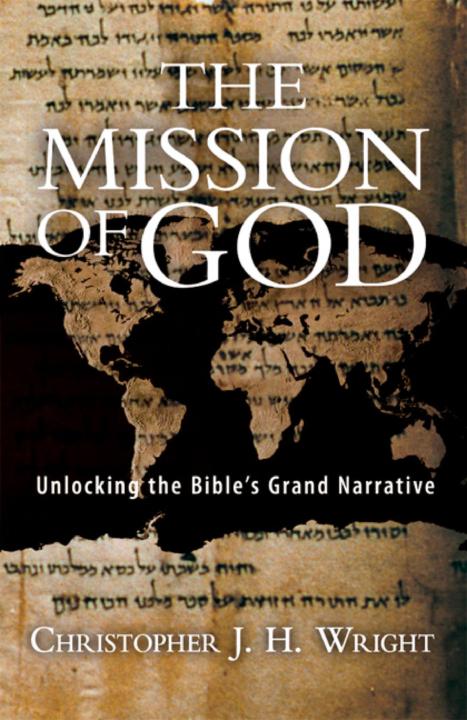 The Mission Of God Unlocking The Bibles Grand Narrative Christopher J H Wright
