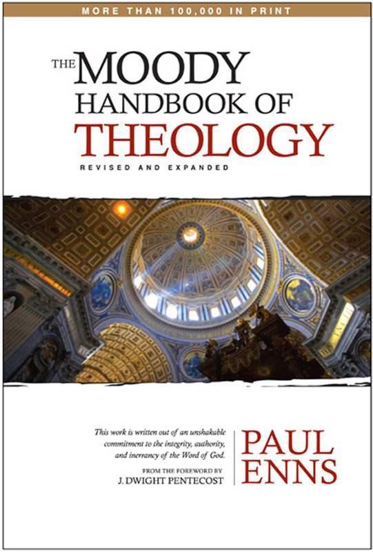 The Moody Handbook Of Theology Paul P Enns Enns Paul P