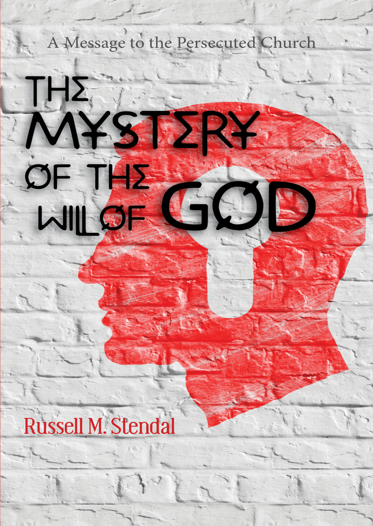 The Mystery Of The Will Of God A Message To The Persecuted Church Russell M Stendal Stendal