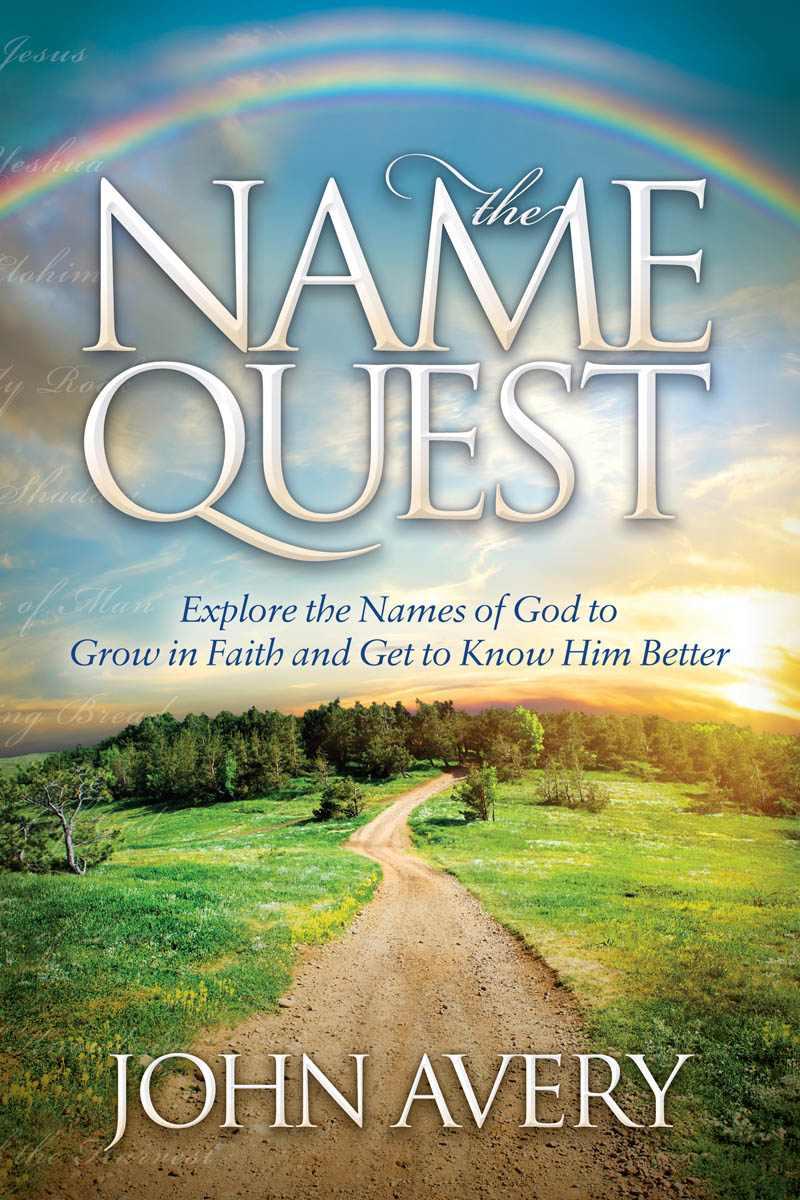 The Name Quest Explore The Names Of God To Grow In Faith And Get To Know Him Better John Avery Avery