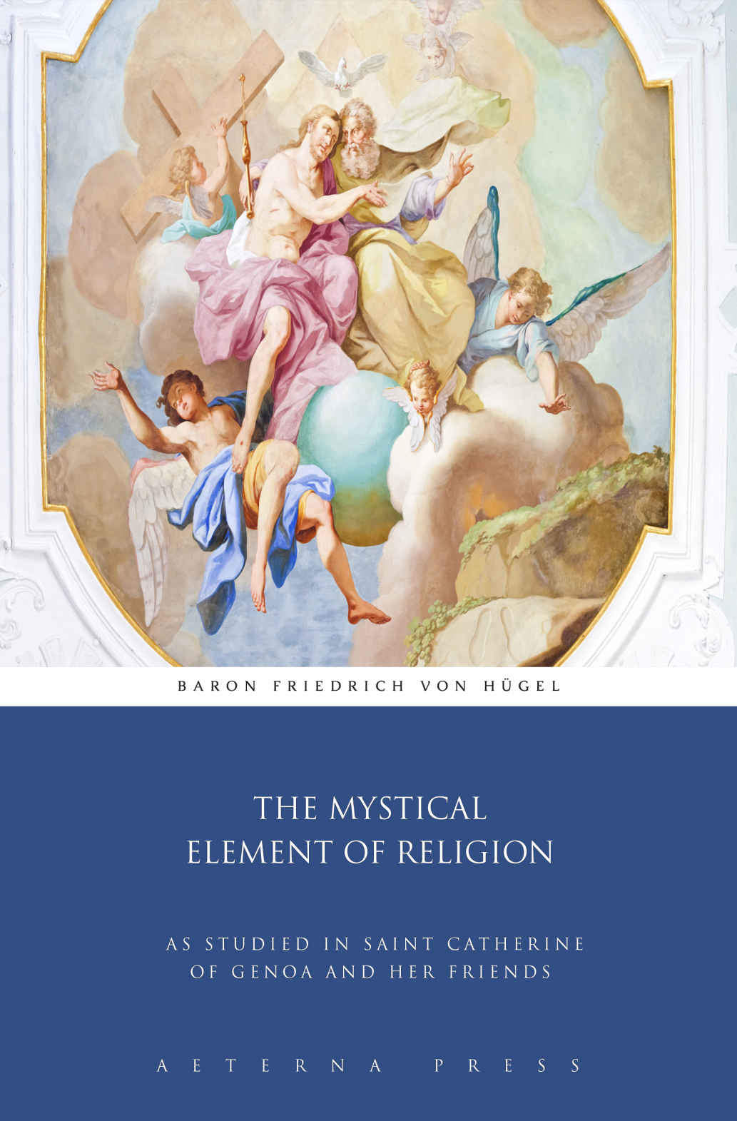 The Mystical Element Of Religion As Studied In Saint Catherine Of Genoa And Her Friends Illustrated Friedrich Von Hgel Hgel