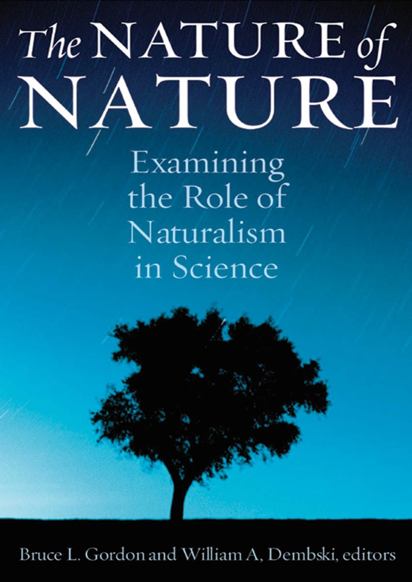 The Nature Of Nature Examining The Role Of Naturalism In Science Bruce Gordon William Dembski Gordon