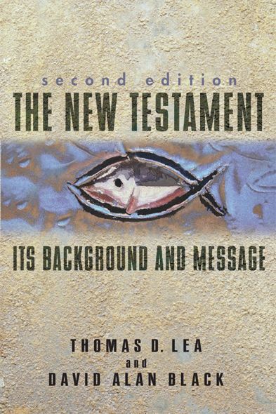 The New Testament Its Background And Message Thomas Lea David Alan Black Lea