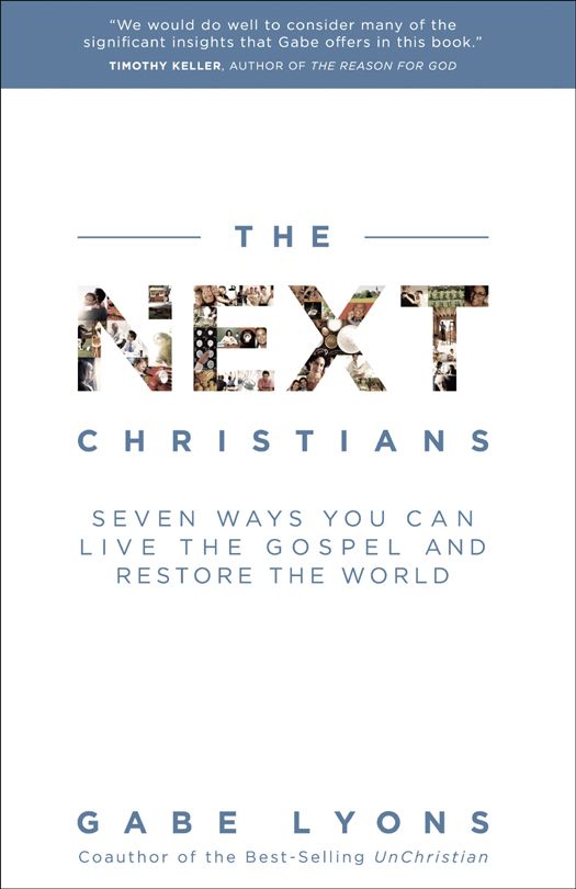 The Next Christians Seven Ways You Can Live The Gospel And Restore The World Lyons