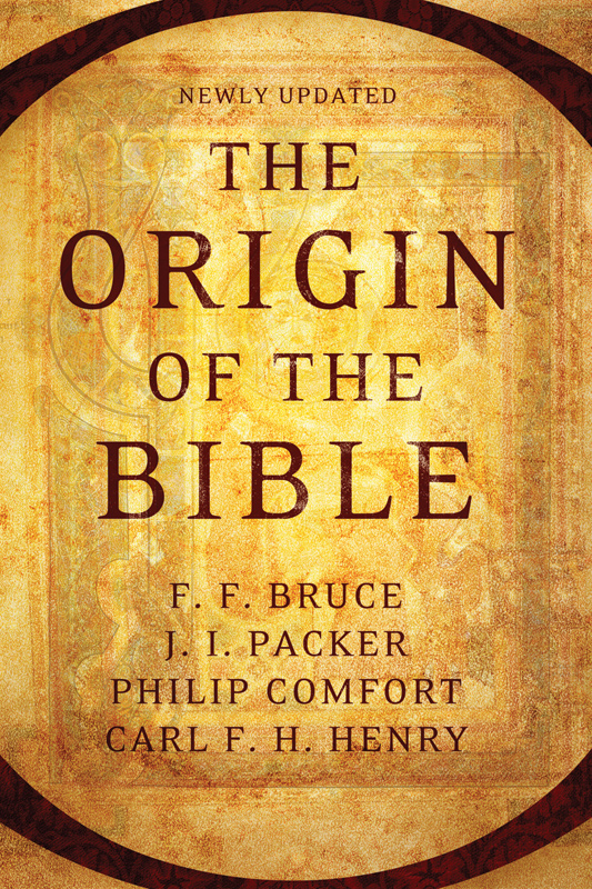 The Origin Of The Bible F F Bruce J I Packer Philip W Comfort Bruce