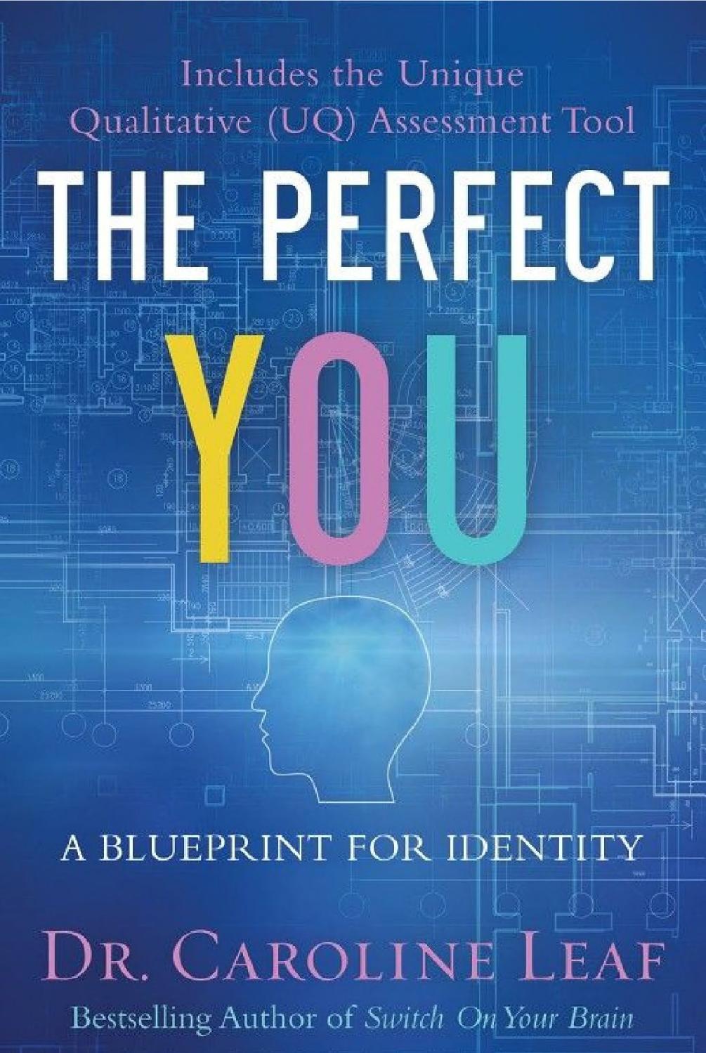 The Perfect You A Blueprint For Identity Caroline Leaf Leaf