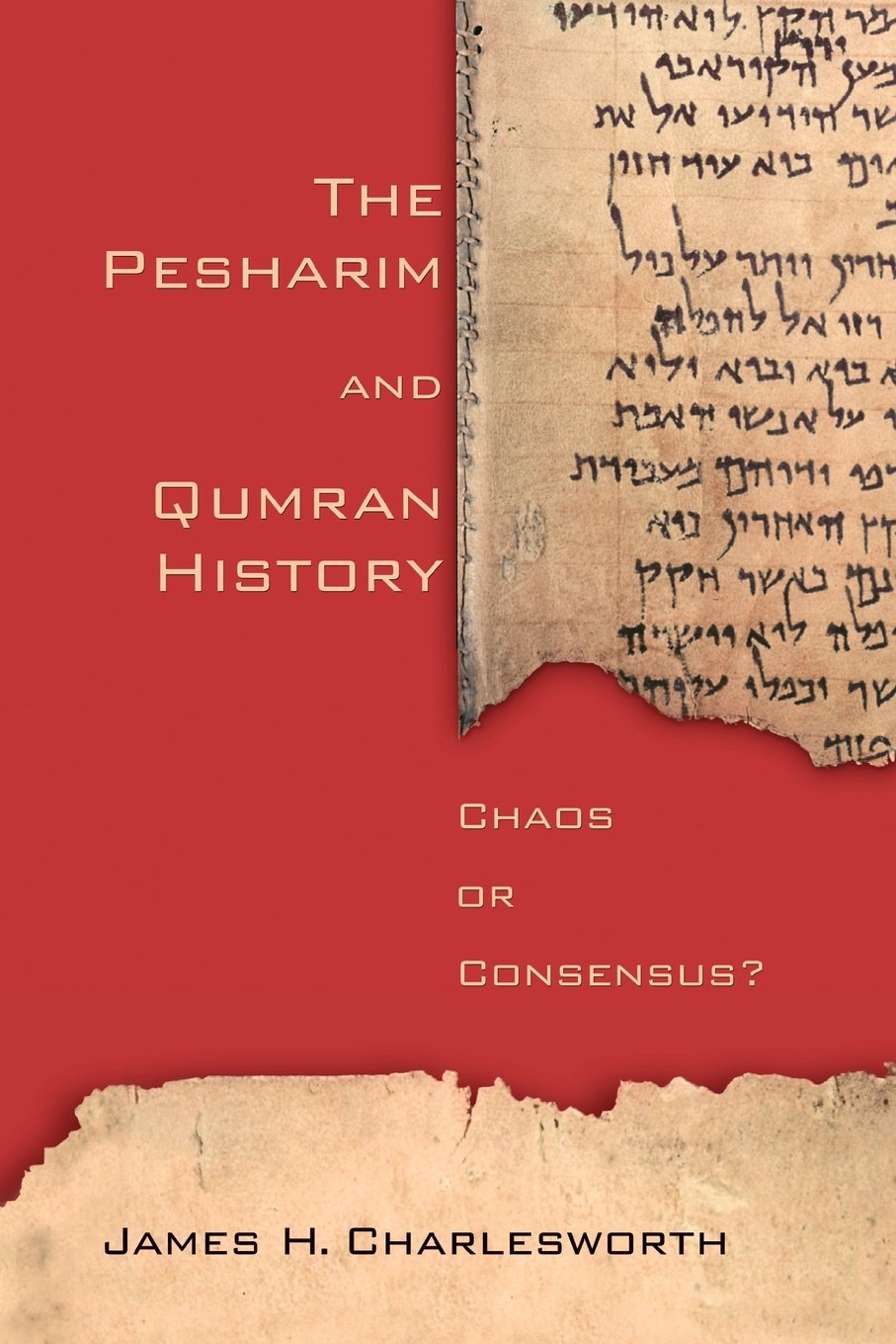 The Pesharim And Qumran History Chaos Or Consensus James H Charlesworth Lidija Novakovic Charlesworth