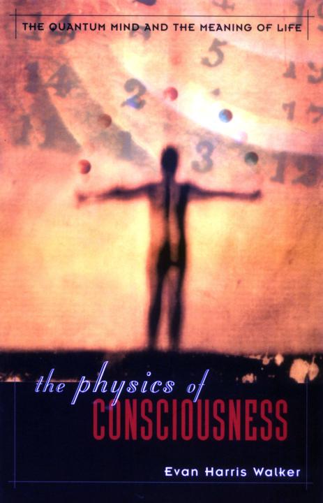 The Physics Of Consciousness The Quantum Mind And The Meaning Of Life Evan Harris Walker Walker
