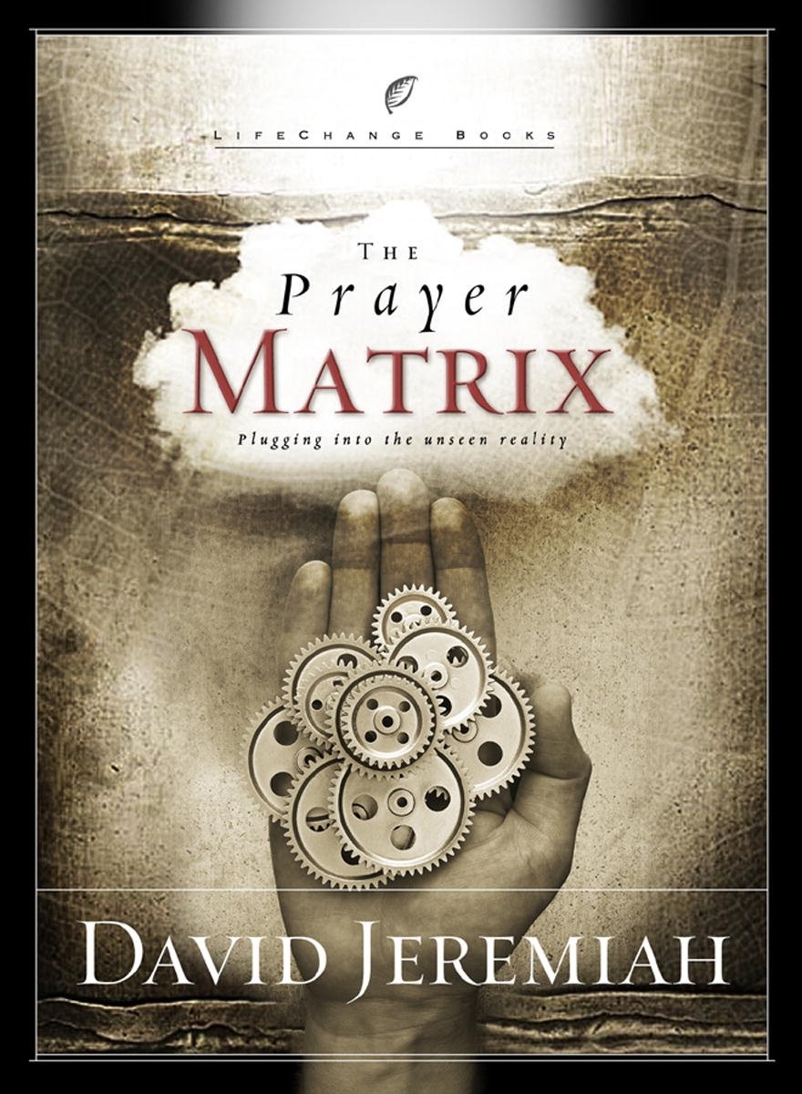 The Prayer Matrix Plugging Into The Unseen Reality Lifechange Books David Jeremiah Jeremiah