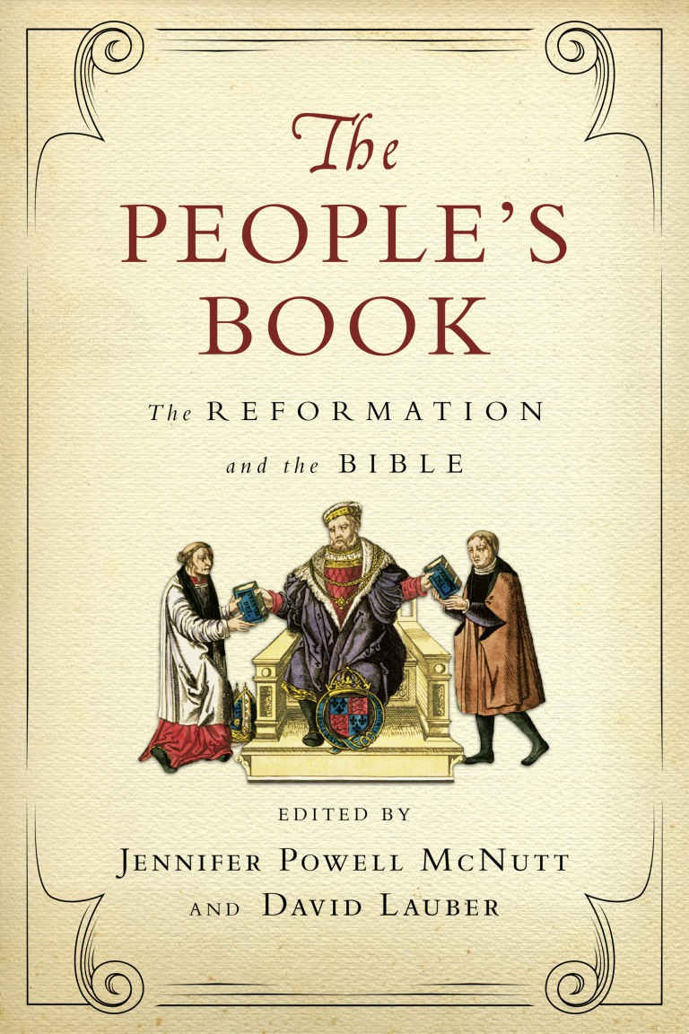 The Peoples Book The Reformation And The Bible Wheaton Theology Conference Jennifer Powell Mcnutt David Lauber Mcnutt