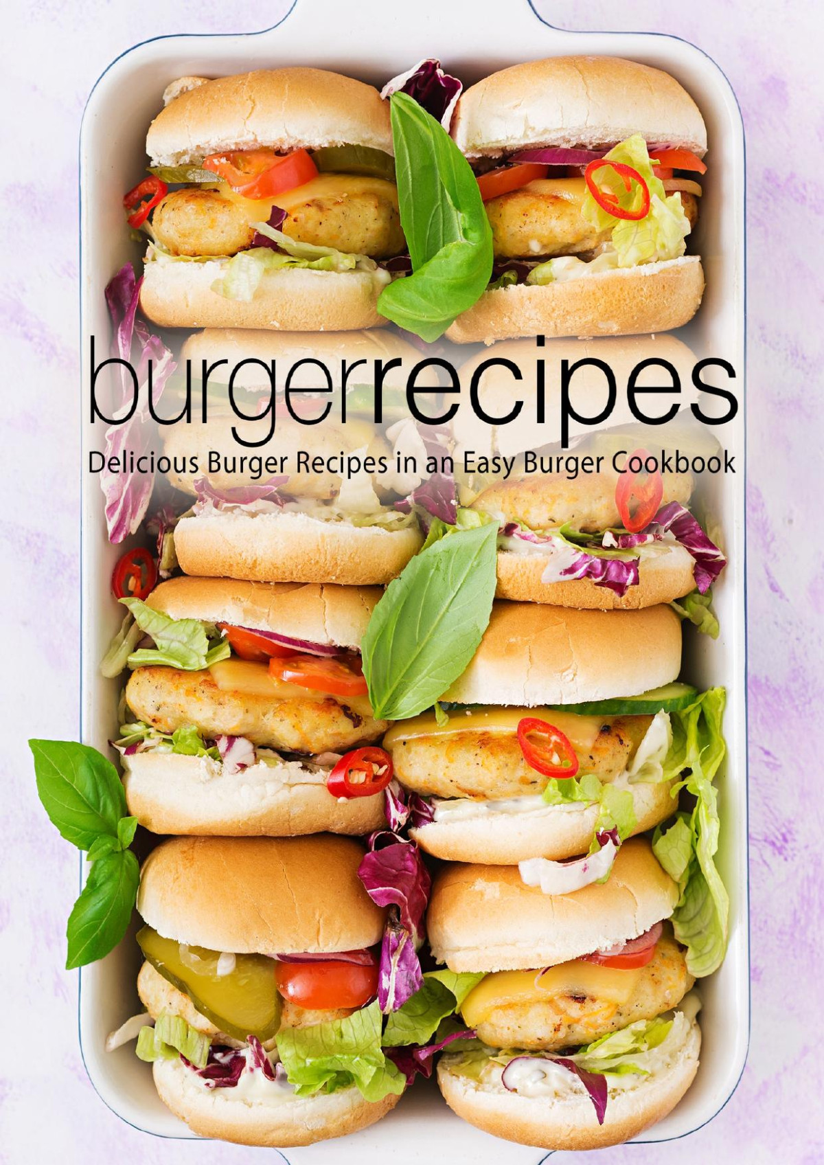Burger Recipes Delicious Burger Recipes In An Easy Burger Cookbook Press