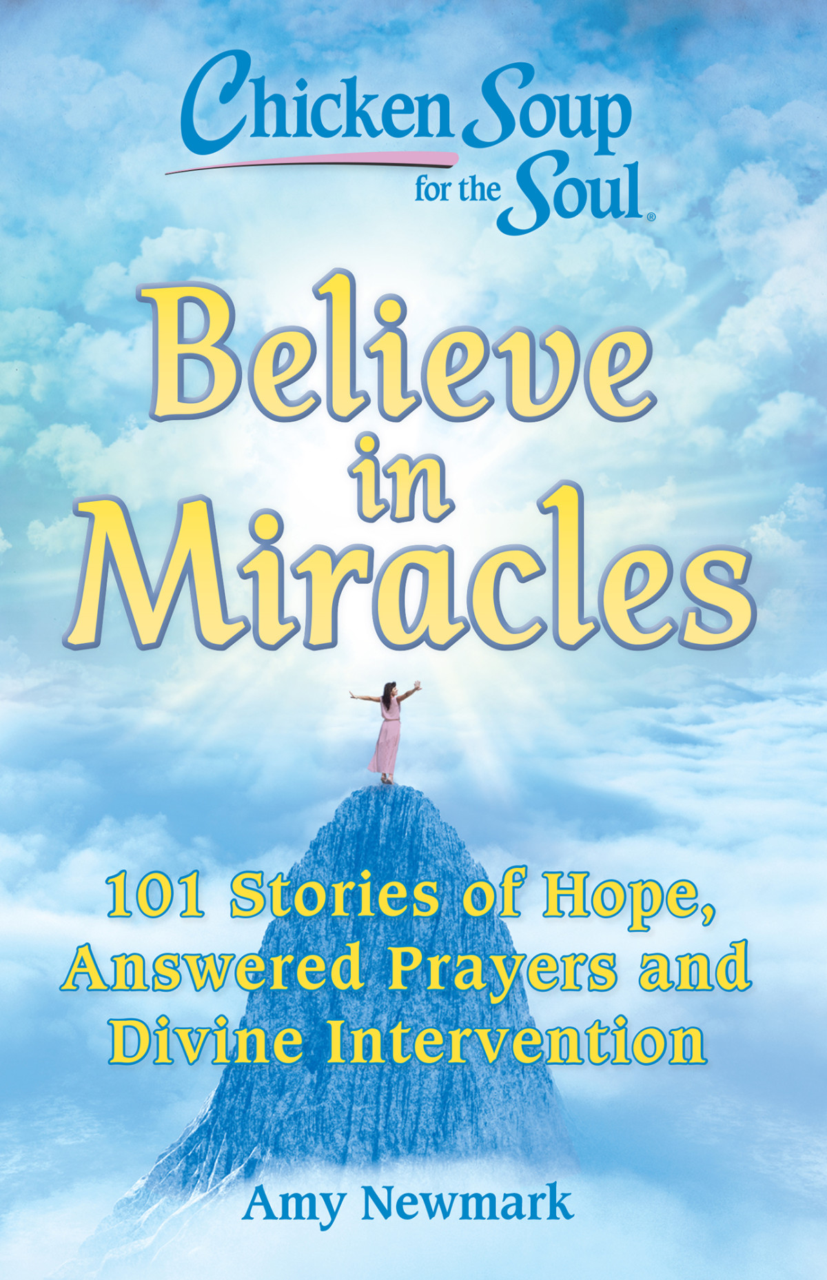 Chicken Soup For The Soul Believe In Miracles Amy Newmark
