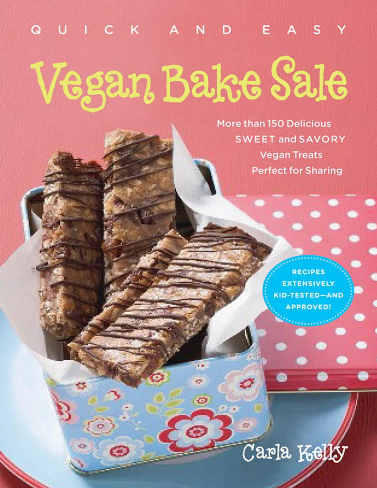 Quick Easy Vegan Bake Sale More Than 150 Delicious Sweet And Savory Vegan Treats Perfect For Sharing Carla Kelly