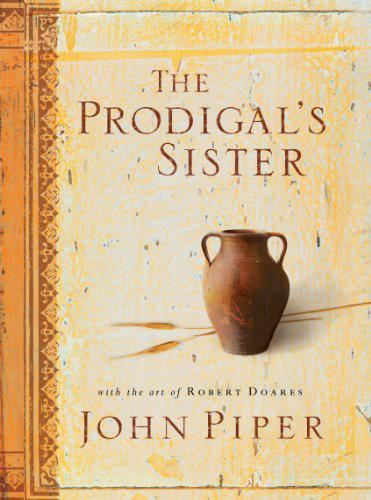 The Prodigals Sister John Piper Robert Doares Piper John Doares