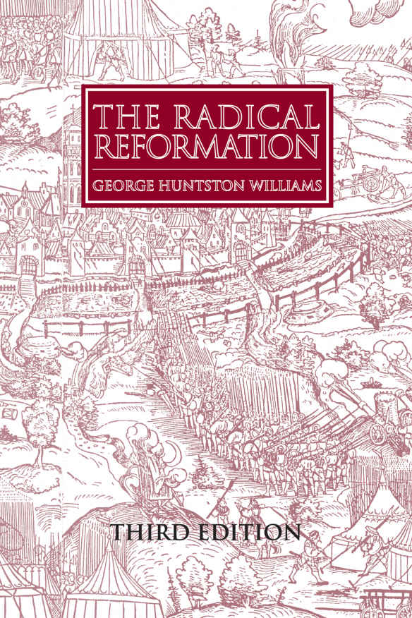 The Radical Reformation Sixteenth Century Essays Studies Book 15 George Huntston Williams Williams