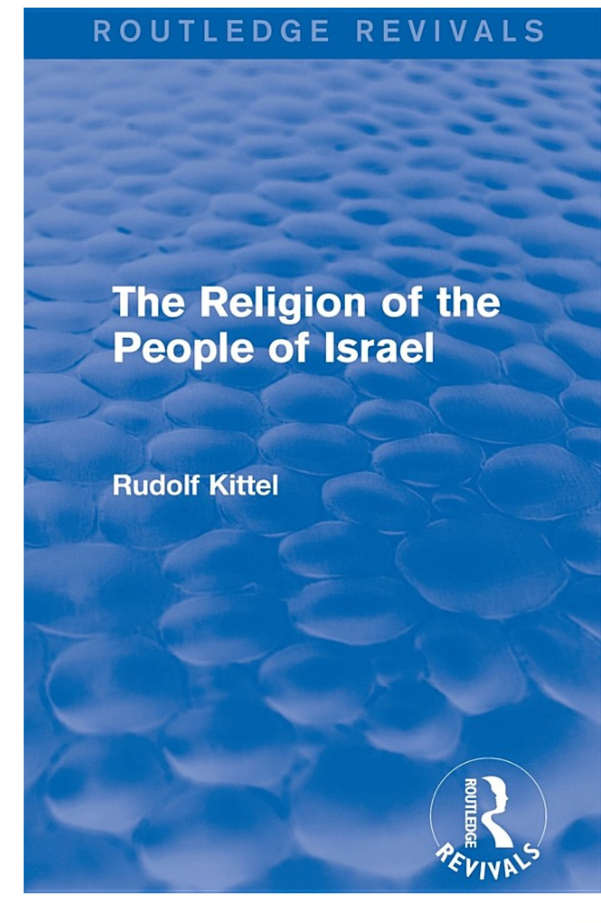 The Religion Of The People Of Israel Routledge Revivals Rudolf Kittel Kittel