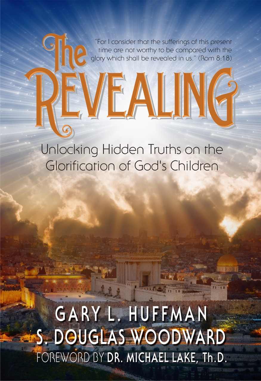 The Revealing Unlocking Hidden Truths On The Glorification Of Gods Children Gary L Huffman Huffman