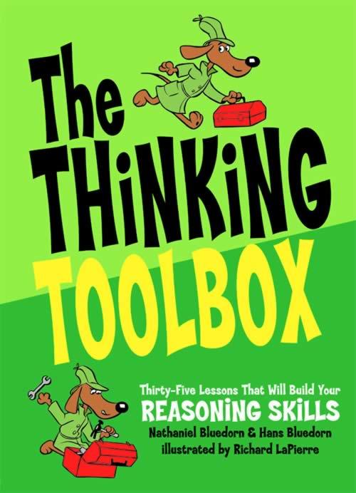 The Thinking Toolbox Thirtyfive Lessons That Will Build Your Reasoning Skills Hans Bluedorn Nathaniel Bluedorn Richard Lapierre Bluedorn