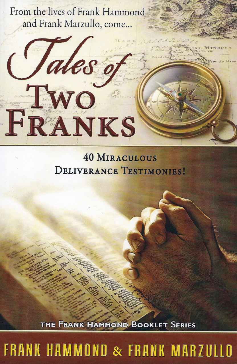 The Tales Of Two Franks 40 Miraculous Deliverance Testimonies Frank Hammond Hammond