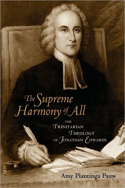 The Supreme Harmony Of All The Trinitarian Theology Of Jonathan Edwards Amy Plantinga Pauw Pauw