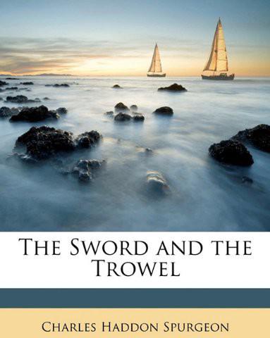 The Sword And The Trowel Charles H Spurgeon Spurgeon Charles H