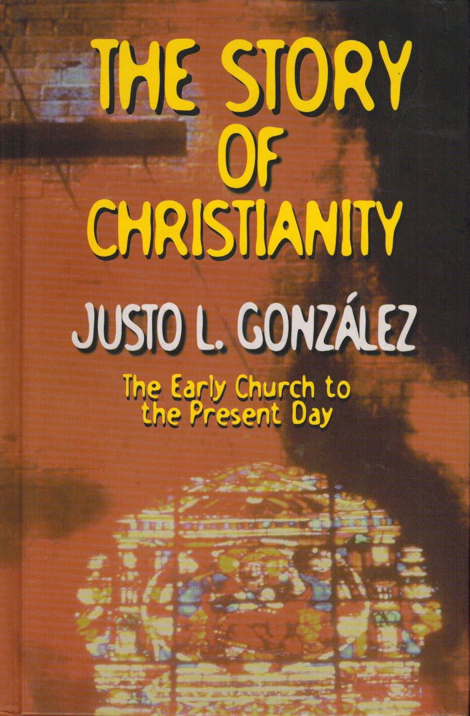 The Story Of Christianity Volume 2 The Reformation To The Present Day Justo L Gonzalez Gonzalez