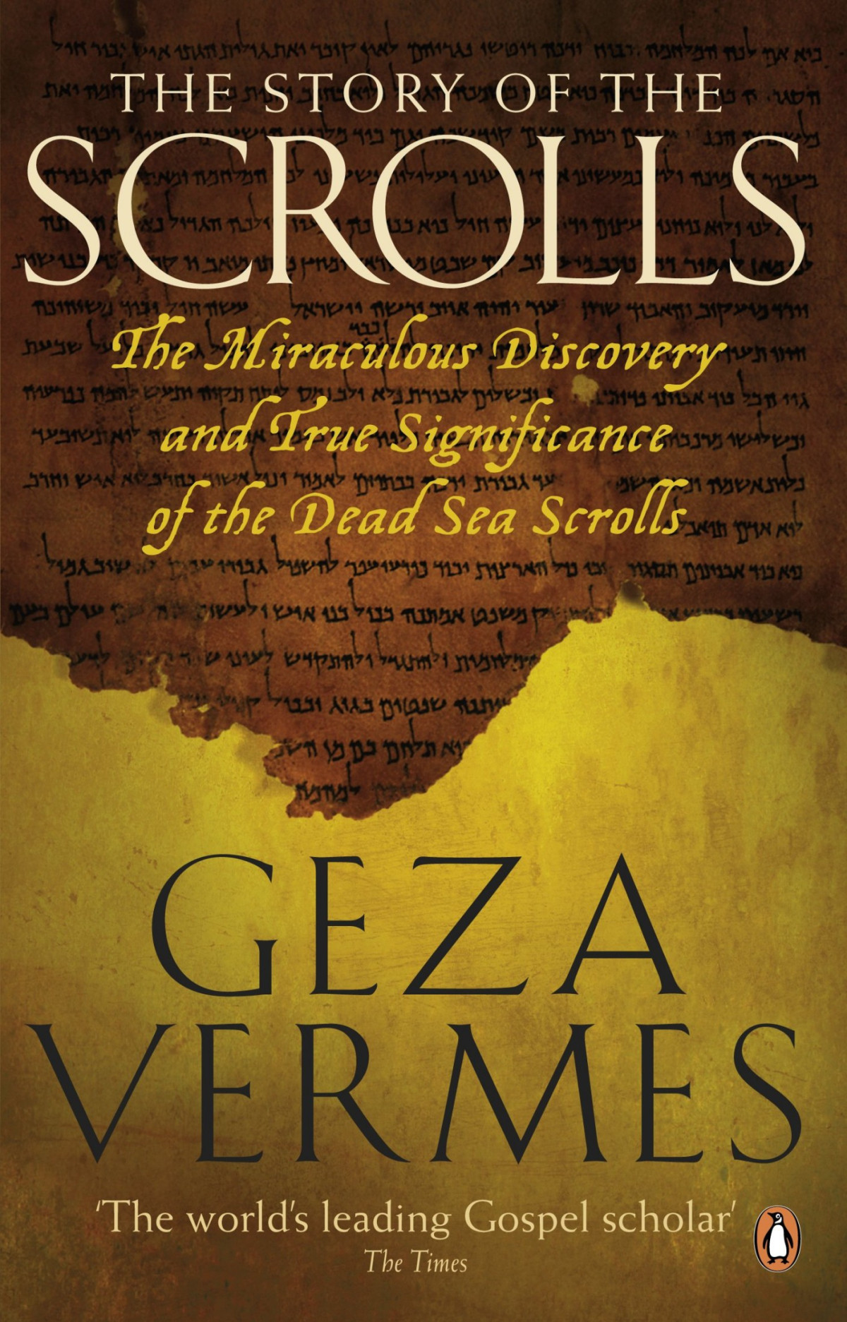 The Story Of The Scrolls The Miraculous Discovery And True Significance Of The Dead Sea Scrolls Geza Vermes Vermes