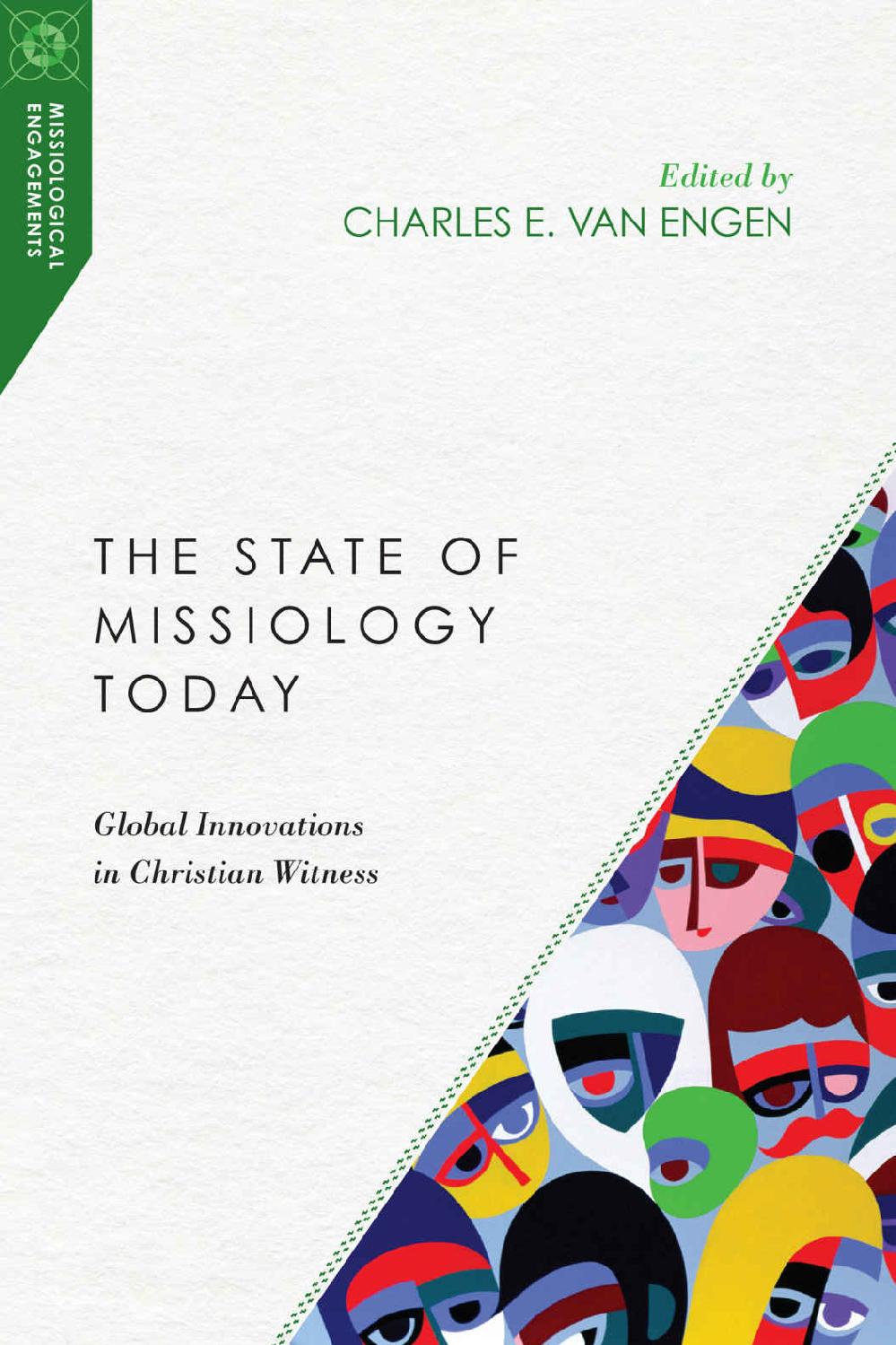 The State Of Missiology Today Global Innovations In Christian Witness Missiological Engagements Charles E Van Engen Engen