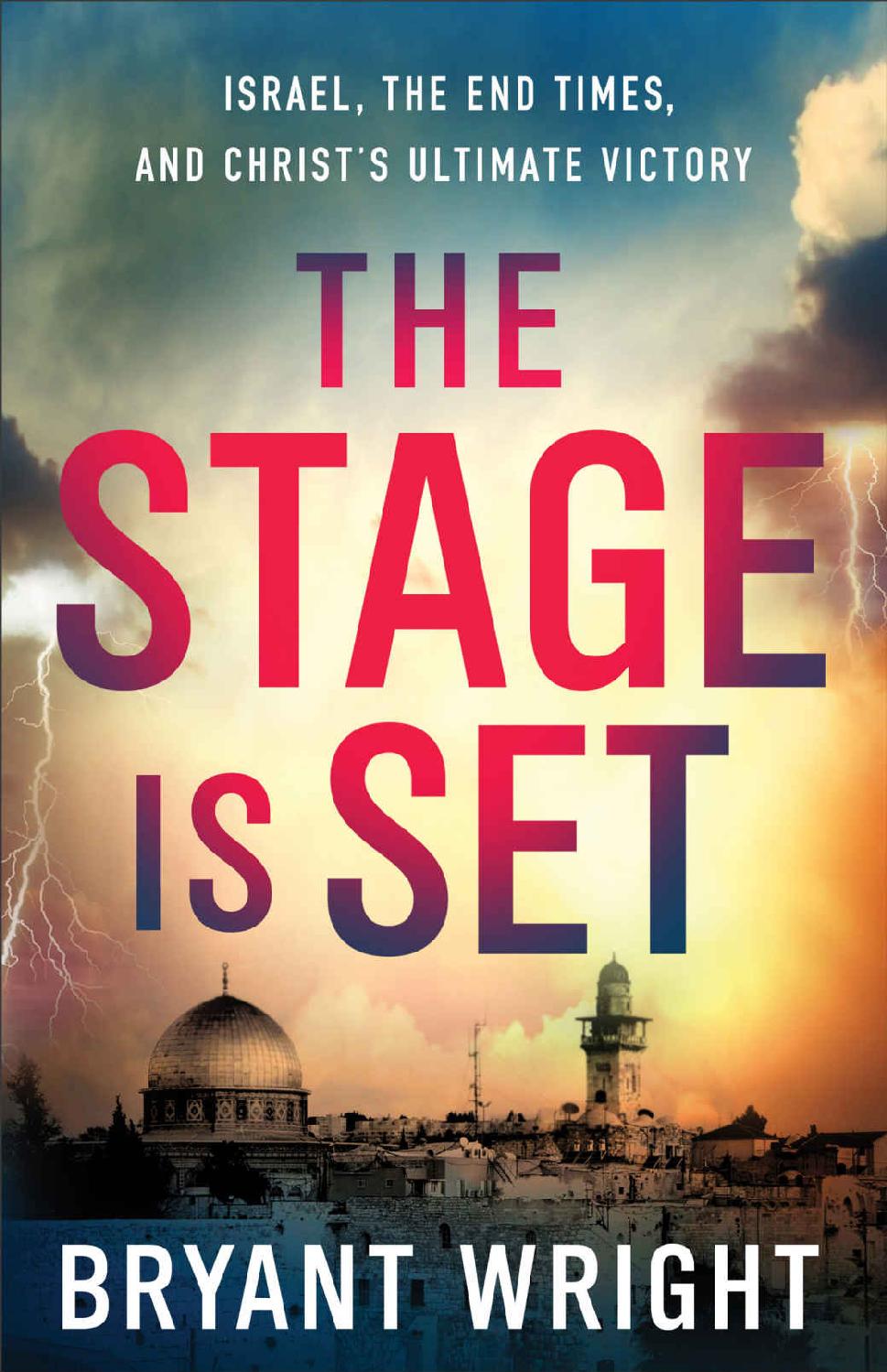 The Stage Is Set Israel The End Times And Christs Ultimate Victory Bryant Wright Wright