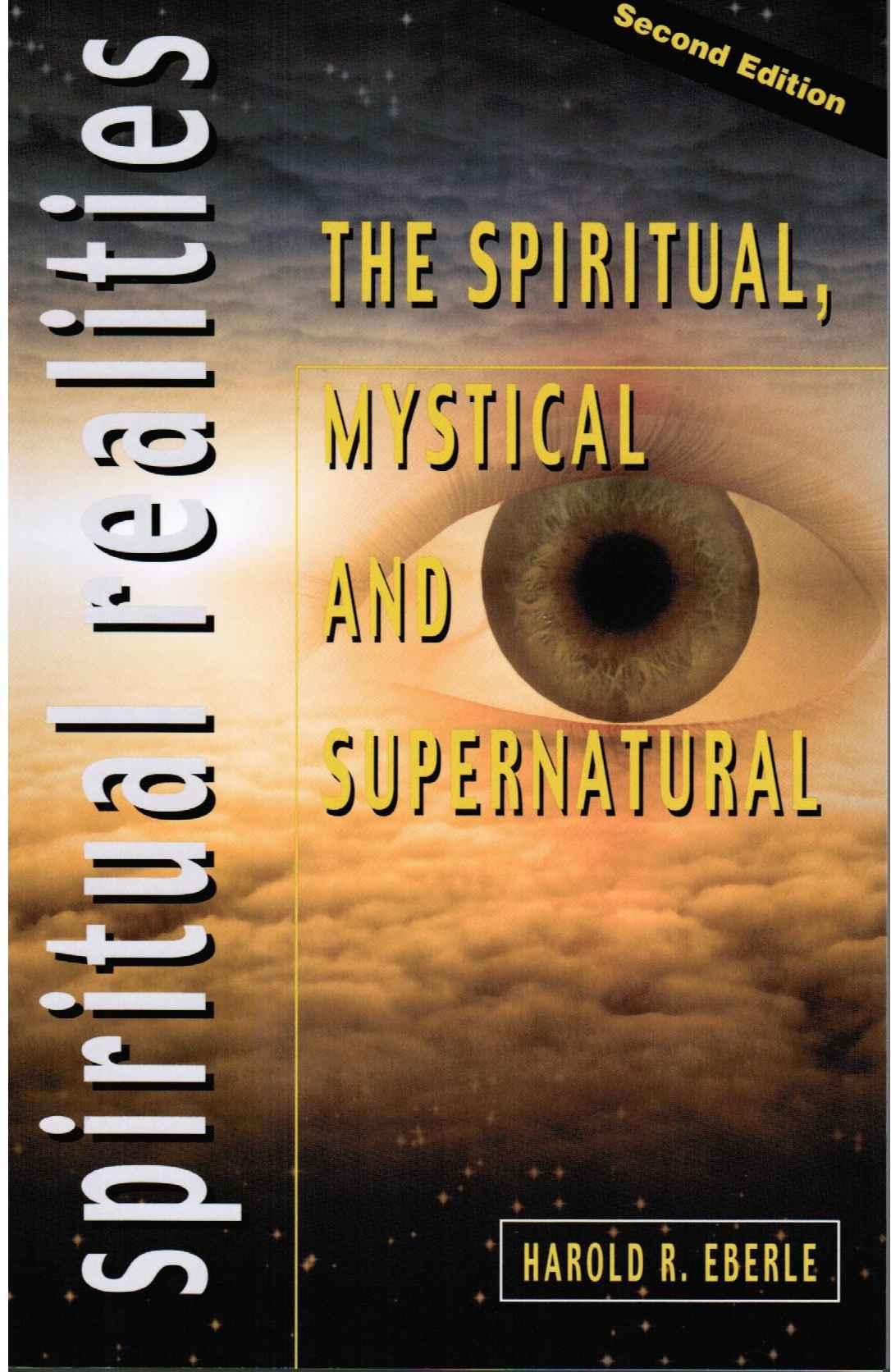 The Spiritual Mystical And Supernatural Harold R Eberle Eberle