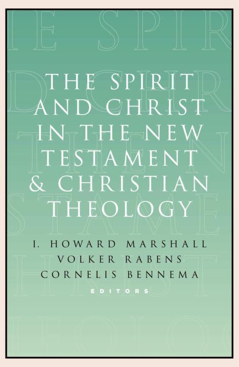 The Spirit And Christ In The New Testament And Christian Theology Essays In Honor Of Max Turner I Howard Marshall Volker Rabens Cornelis Bennema Marshall