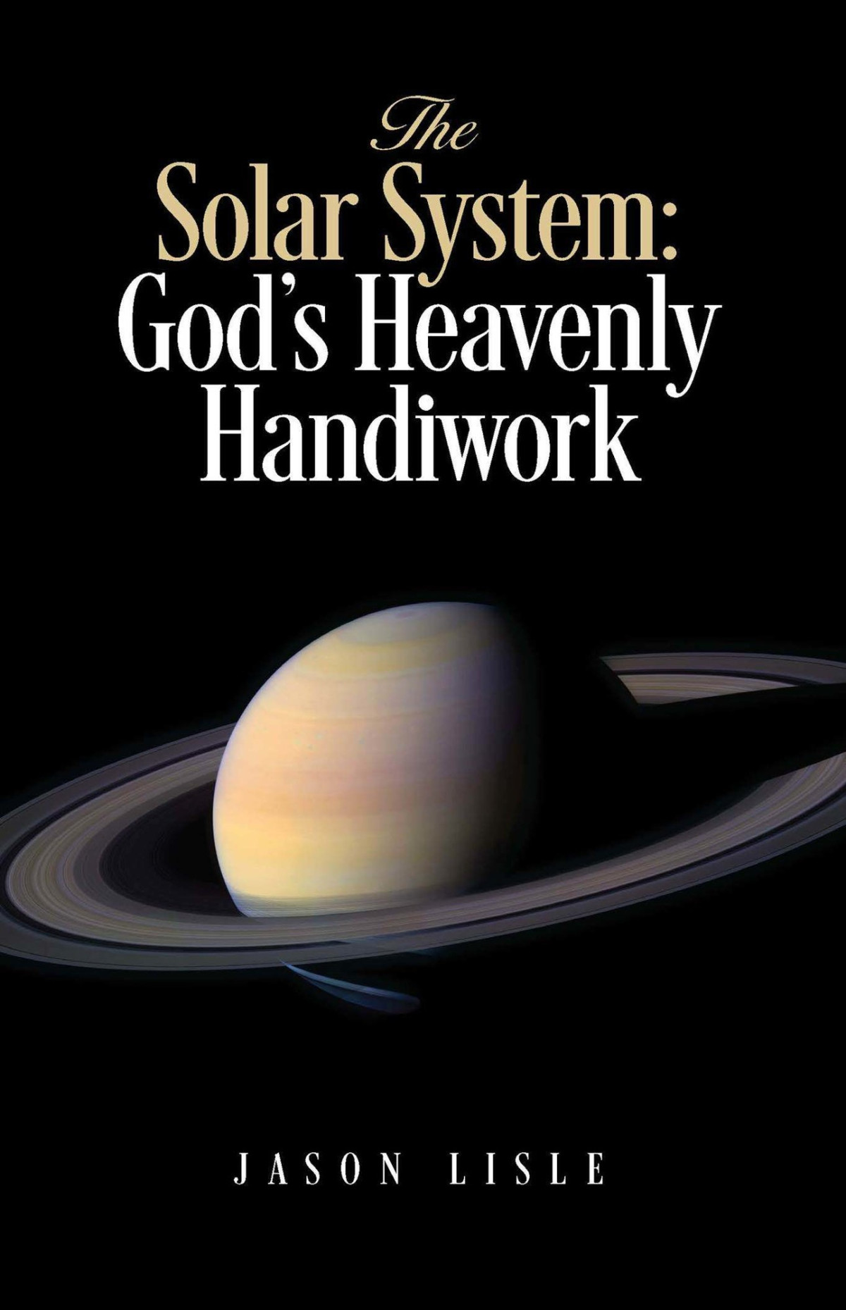 The Solar System Gods Heavenly Handiwork Jason Lisle Lisle