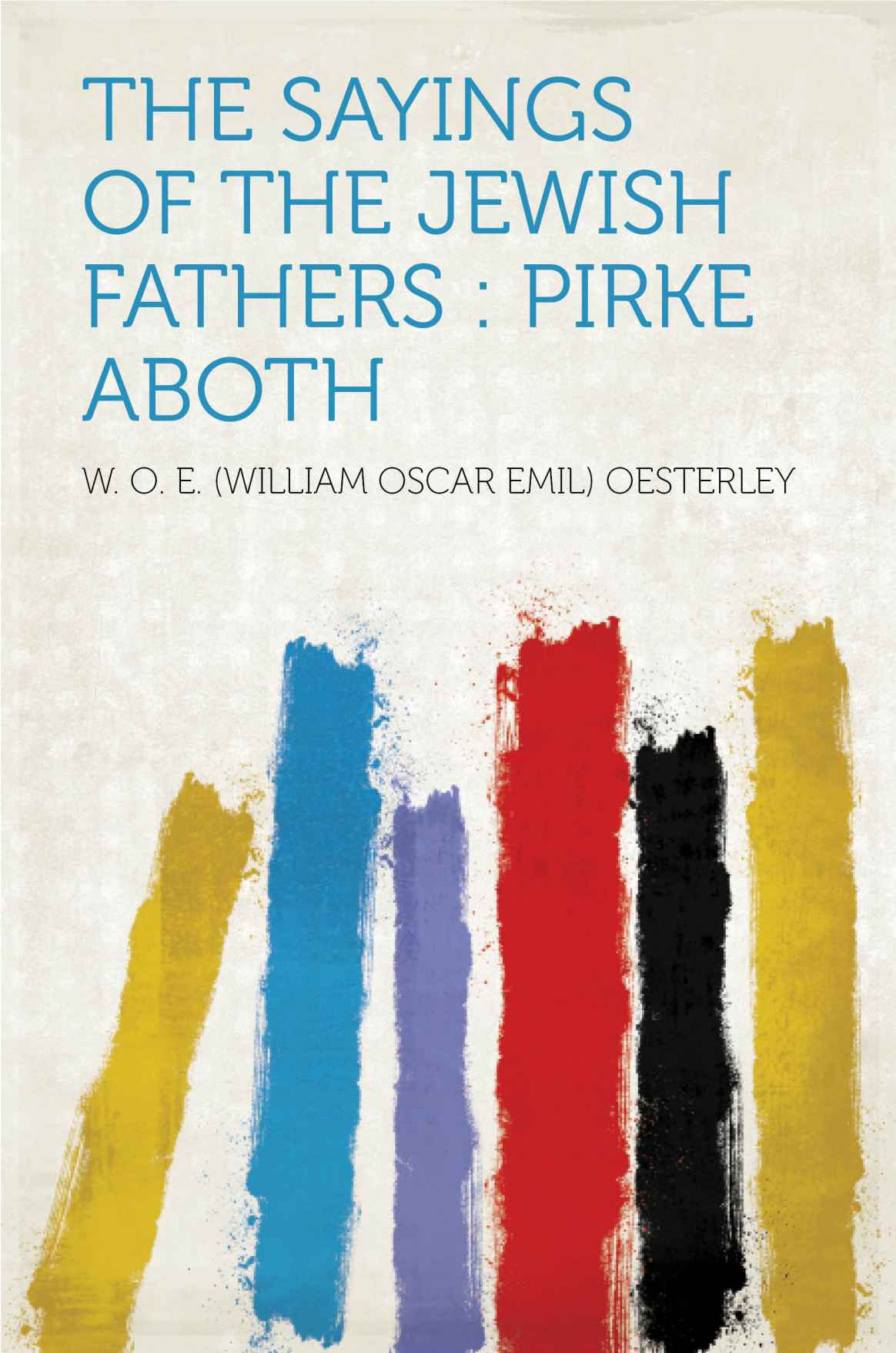 The Sayings Of The Jewish Fathers Pirke Aboth W O E Oesterley Oesterley