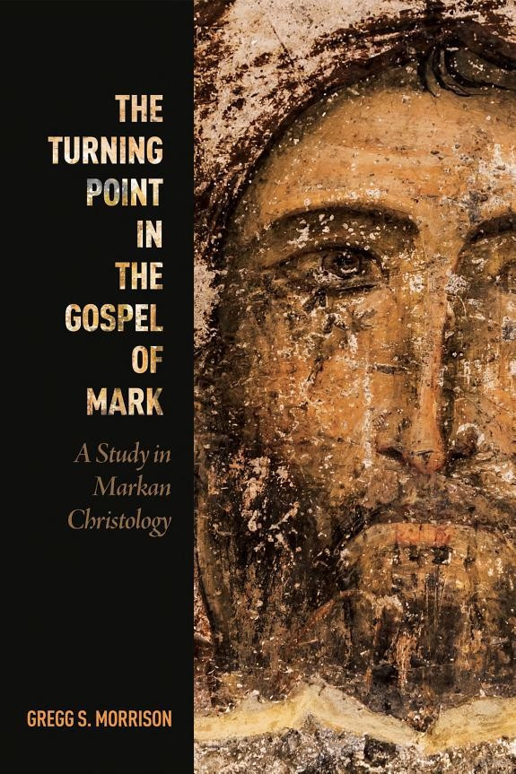 The Turning Point In The Gospel Of Mark A Study In Markan Christology Gregg S Morrison Francis J Moloney Morrison