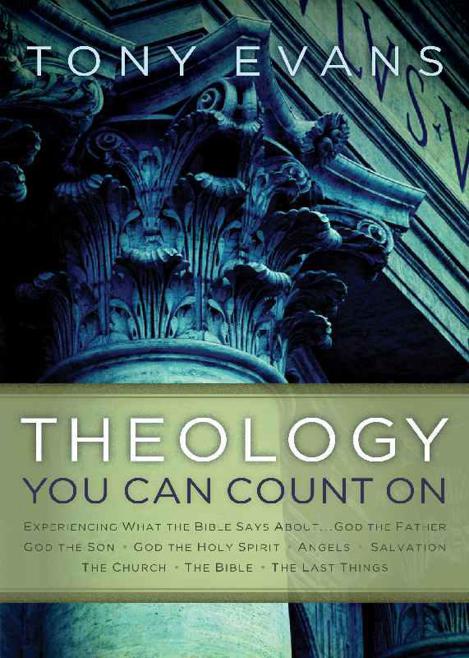 Theology You Can Count On Experiencing What The Bible Says About God The Father God The Son God The Holy Spirit Angels Salvation Tony Evans Evans