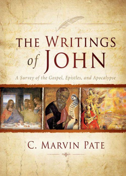 The Writings Of John A Survey Of The Gospel Epistles And Apocalypse C Marvin Pate Pate