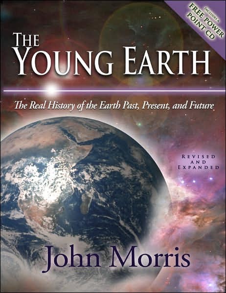 The Young Earth The Real History Of The Earth Past Present And Future John D Morris Morris